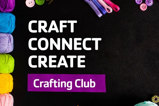 A graphic of different craft supplies. The graphic reads "Craft, connect, create - Crafting Club."